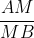 \frac{AM}{MB + AM} = \frac{3}{8+3} \Rightarrow \frac{AM}{AB} = \frac{3}{11}