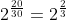 2^{rac{20}{30}} = 2^{rac{2}{3}}