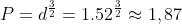 P = d^{rac{3}{2}} = 1,52^{rac{3}{2}} approx 1,87