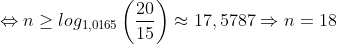 \Leftrightarrow n\geq log_{1,0165}\left ( \frac{20}{15} \right )\approx 17,5787\Rightarrow n=18