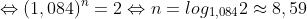 \Leftrightarrow (1,084)^{n} = 2 \Leftrightarrow n = log_{1,084}2\approx 8,59