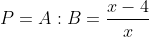 P = A:B = \frac{{x - 4}}{{x + 5}} \cdot \frac{{-10}}{{x - 4}} = \frac{{-10}}{{x + 5}}