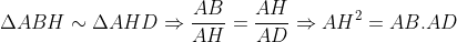 \Delta ABH \sim \Delta AHD \Rightarrow \frac{AB}{AH} = \frac{AH}{AD} \Rightarrow AH^2 = AB \cdot AD