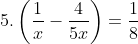 5 \cdot \left( \frac{1}{x} - \frac{4}{5x} \right) = \frac{1}{8}