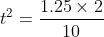 t^{2} = rac{1,25	imes 2}{10}