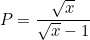 small P = rac{sqrt{x}}{sqrt{x}-1}+rac{3}{sqrt{x}+1}+rac{6sqrt{x}-4}{1-x} = rac{sqrt{x}(sqrt{x}+1)}{(sqrt{x}-1)(sqrt{x}+1)}+rac{3(sqrt{x}-1)}{(sqrt{x}-1)(sqrt{x}+1)}- rac{6sqrt{x}-4}{(sqrt{x}-1)(sqrt{x}+1)} = rac{sqrt{x}(sqrt{x}+1)+3(sqrt{x}-1)-6sqrt{x}+4}{(sqrt{x}-1)(sqrt{x}+1)}=rac{(sqrt{x}-1)^2}{(sqrt{x}-1)(sqrt{x}+1)} = rac{sqrt{x}-1}{sqrt{x}+1}