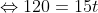 Leftrightarrow 120 = 15t