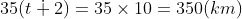 35(t + 2) = 35 × 10 = 350 (km)
