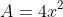 A = 4x^{2} + 4