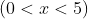 (0 < x < 5)