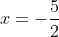 x = -\frac{5}{2}