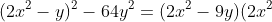 (2x^{2} - y)^{2} - 64y^{2} = (2x^{2} - 9y)(2x^{2} + 7y)