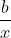 \frac{b}{x}