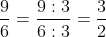 \frac{9}{6}= \frac{9:3}{6:3}=\frac{3}{2}