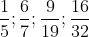 rac{1}{5}; rac{6}{7}; rac{9}{19}; rac{16}{32}