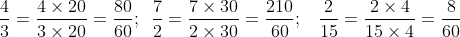 rac{4}{3} = rac{4 	imes 20}{3 	imes 20} = rac{80}{60};,,rac{7}{2} = rac{7 	imes 30}{2 	imes 30} = rac{210}{60};,,rac{2}{15} = rac{2 	imes 4}{15 	imes 4} = rac{8}{60}