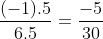 rac{(-1) 	imes 5}{6 	imes 5}=rac{-5}{30}