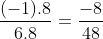 rac{(-1) 	imes 8}{6 	imes 8}=rac{-8}{48}