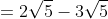 = 2sqrt{5} - 3sqrt{5} + 3 cdot 3 cdot sqrt{2} + 3 cdot 2 cdot sqrt{2}