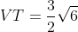 VT = rac{3}{2}sqrt{6} + 2sqrt{rac{2}{3}} - 4sqrt{rac{3}{2}} = rac{3}{2}sqrt{6} + rac{2}{3}sqrt{3^{2} cdot rac{2}{3}} - 2sqrt{2^{2} cdot rac{3}{2}}