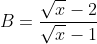 B = rac{sqrt{x} - 2}{sqrt{x}-1} + rac{1}{sqrt{x} + 2} + rac{5 - 2sqrt{x}}{x + sqrt{x} - 2}