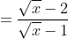 = rac{sqrt{x}-2}{sqrt{x}-1} + rac{1}{sqrt{x}+2} + rac{5-2sqrt{x}}{(sqrt{x}-1)(sqrt{x}+2)}