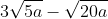 3sqrt{5a}-sqrt{20a}+4sqrt{45a} + sqrt{a}