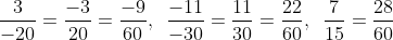 \frac{3}{{ - 20}} = \frac{{ - 9}}{{60}},\,\,\,\frac{{ - 11}}{{ - 30}} = \frac{{22}}{{60}},\,\,\,\frac{7}{{15}} = \frac{{28}}{{60}}