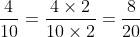 \frac{4}{10}=\frac{4 \times 2}{10 \times 2}=\frac{8}{20}
