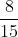 \frac{8}{{15}}