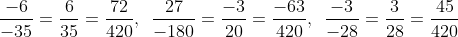 \frac{{ - 6}}{{ - 35}} = \frac{6}{{35}} = \frac{{72}}{{420}},\,\,\,\frac{{27}}{{ - 180}} = \frac{{ - 63}}{{420}},\,\,\,\frac{{ - 3}}{{ - 28}} = \frac{3}{{28}} = \frac{{45}}{{420}}