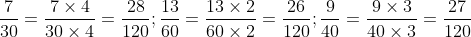 \frac{7}{{30}} = \frac{{7 \times 4}}{{30 \times 4}} = \frac{{28}}{{120}}; \frac{{13}}{{60}} = \frac{{13 \times 2}}{{60 \times 2}} = \frac{{26}}{{120}}; \frac{9}{{40}} = \frac{{9 \times 3}}{{40 \times 3}} = \frac{{27}}{{120}}