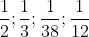 \frac{1}{2}; \frac{1}{3}; \frac{1}{{38}}; \frac{1}{{12}}
