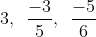 3,\,\,\,\frac{{ - 3}}{5},\,\,\,\frac{{ - 5}}{6}
