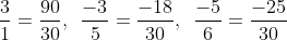 \frac{3}{1} = \frac{{90}}{{30}},\,\,\,\frac{{ - 3}}{5} = \frac{{ - 18}}{{30}},\,\,\,\frac{{ - 5}}{6} = \frac{{ - 25}}{{30}}
