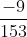 \frac{-9}{153}