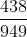 \frac{438}{949}