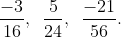 \frac{-3}{16},\,\,\,\frac{5}{24},\,\,\,\frac{-21}{56}.
