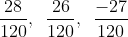 \frac{28}{120},\,\,\,\frac{26}{120},\,\,\,\frac{-27}{120}