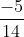 \frac{-5}{14}