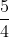 \frac{5}{4}