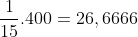 \frac{1}{15} . 400 = 26,6666