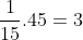 \frac{1}{15} . 45 = 3