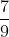 rac{7}{9} + rac{2}{9}