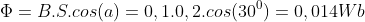 Phi = B.S.cos(a) = 0,1 * 0,2 * cos(30^{0}) = 0,014Wb