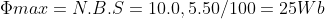 \Phi_{max} = N.B.S = 10 x 0,5 x 50/100 = 25 Wb