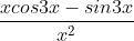 rac{xcos 3x - sin 3x}{x^{2}}