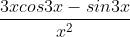 rac{3xcos 3x - sin 3x}{x^{2}}