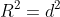 R^{2}= d^{2} + r^{2}