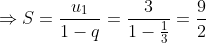 Rightarrow S = rac{u_{1}}{1-q}= rac{3}{1-rac{1}{3}}= rac{9}{2}